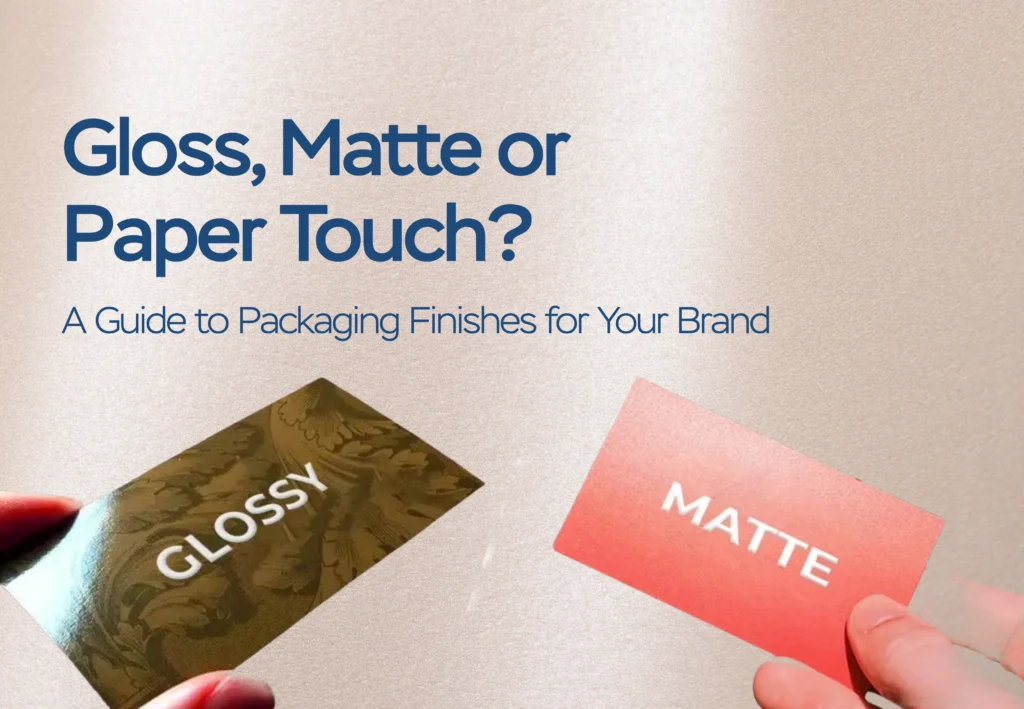Gloss, Matte or Paper Touch, The Complete Guide to Packaging Finishes for Your Brand